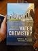 Water Chemistry: An Introduction to the Chemistry of Natural and Engineered Aquatic Systems