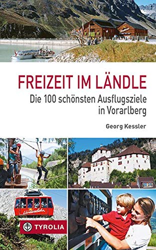 Freizeit im Ländle: Die 100 schönsten Ausflugsziele in Vorarlberg Freizeit im Ländle: Die 100 schönsten Ausflugsziele in Vorarlberg