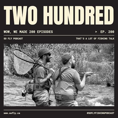 EP 200 A So Fly Celebration: Bobcaygeon, Fishy Segments and More!