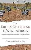  The Ebola Outbreak in West Africa: Corporate Gangsters, Multinationals, and Rogue Politicians