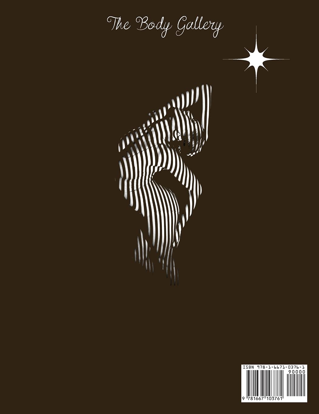 Body Artistic: A Collection of Artistic Photos, Born from the Collaboration between Professional Models and Photographic Artists of New York's Elite Model.