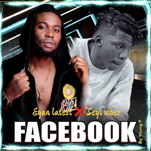 Facebook [Explicit] by Eyan latest and Seyi vibez on Amazon Music ...