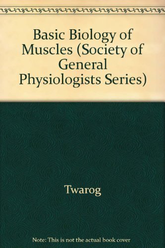 Basic Biology of Muscles: A Comparative Approach (SOCIETY OF GENERAL PHYSIOLOGISTS SERIES)