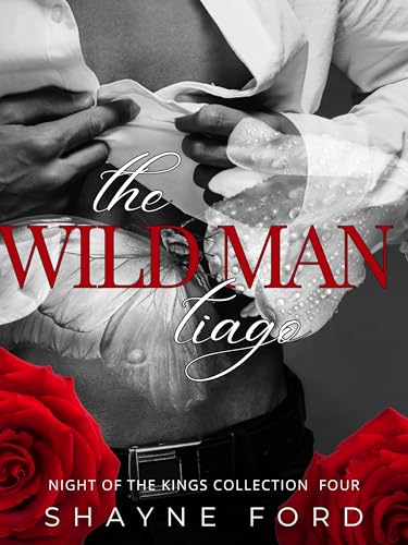 THE WILD MAN: Tiago (NIGHT OF THE KINGS COLLECTION Book 4)