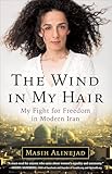 The Wind in My Hair: My Fight for Freedom in Modern Iran