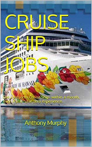CRUISE SHIP JOBS: Get a Job on a Cruise Ship- within a month, even if you have zero experience. (1 Hour Guides)