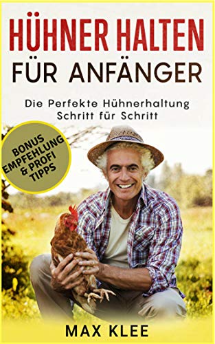 Hühner halten für Anfänger: Die perfekte Hühnerhaltung Schritt für Schritt. Hühner halten artg Hühner halten für Anfänger: Die perfekte Hühnerhaltung Schritt für Schritt. Hühner halten artg