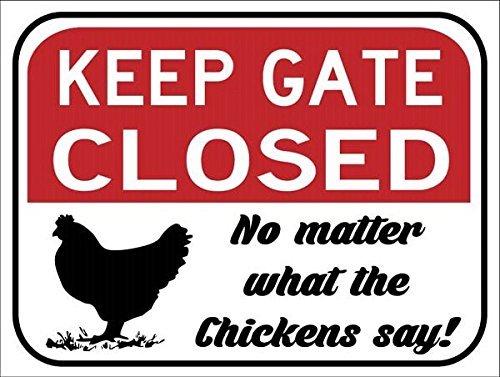 DOGT Metal Tin Sign 8x12 Inches Sun Protected Keep Gate Closed No Matter What The Chickens Say Metal Sign