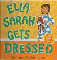 Ella Sarah Gets Dressed - Despite the Advice of Others in Her Family, Ella Sarah Persists in Wearing the Striking and Unusual Outfit of Her Own Choosing - Hardcover - 2008 Edition B0050SEFOE Book Cover