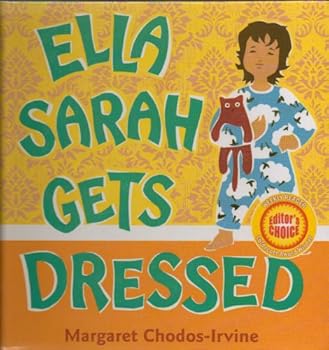 Ella Sarah Gets Dressed - Despite the Advice of Others in Her Family, Ella Sarah Persists in Wearing the Striking and Unusual Outfit of Her Own Choosing - Hardcover - 2008 Edition