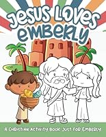 Jesus Loves Emberly: A Personalized Christian Activity Book just for Emberly B0F6CRJDCS Book Cover