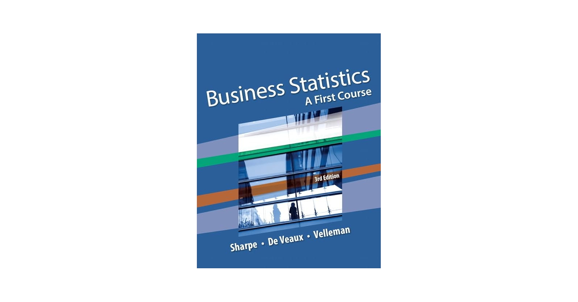 Business Statistics: A First Course: Sharpe, Norean, De