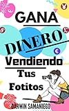  Vender fotografías por Internet (on-line), Ganar dinero: ¡Ganar dinero en Internet vendiendo tus fotos! ¿A que esperas podrías sacarte un dinero extra, te animas? (Spanish Edition)