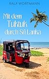 Mit dem Tuktuk durch Sri Lanka - Ralf Wortmann 