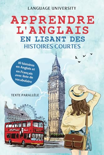 Apprendre l'anglais en lisant des histoires courtes: 10 histoires en Anglais et en Français avec liste de vocabulaire