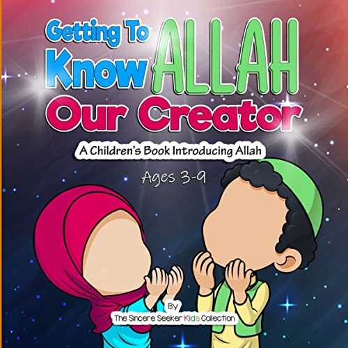 Allah for Kids; Getting to Know & Love Allah Our Creator (God for Kids): An Islamic Book for Kid’s Introducing Allah (God) to Children | Quran for Kids ... Kids | Fun & Educational Islamic Series)
