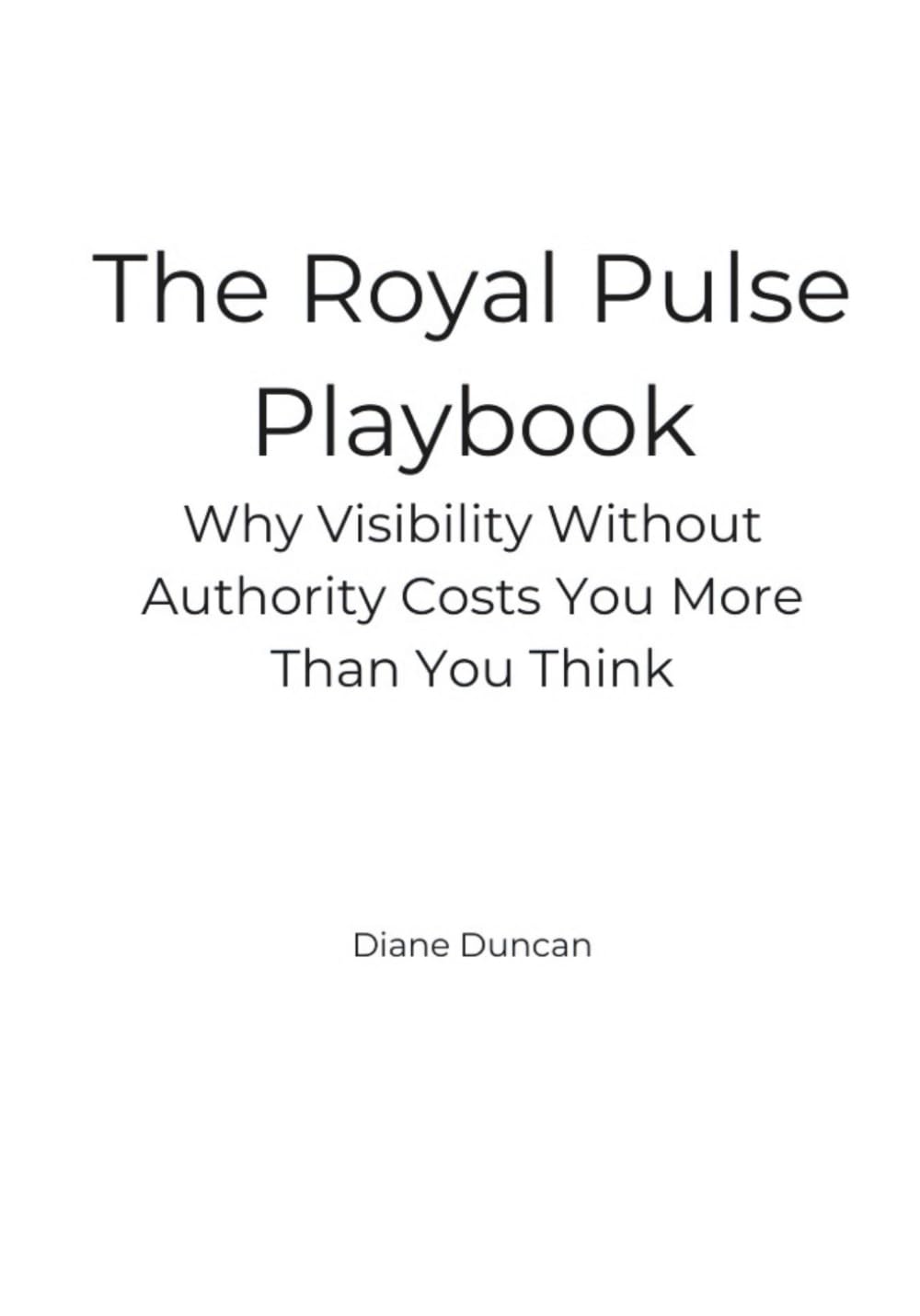 The Royal Pulse Playbook: Why Visibility Without Authority Costs You More Than You Think