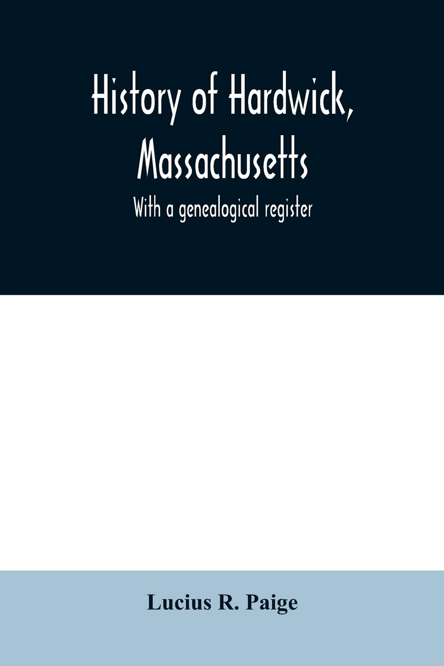 History of Hardwick, Massachusetts. With a genealogical register