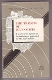The Training of Journalists: A World-Wide Survey on the Training of Personnel for the Mass Media