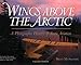 Wings Above the Arctic: A Photographic History of Arctic Aviation