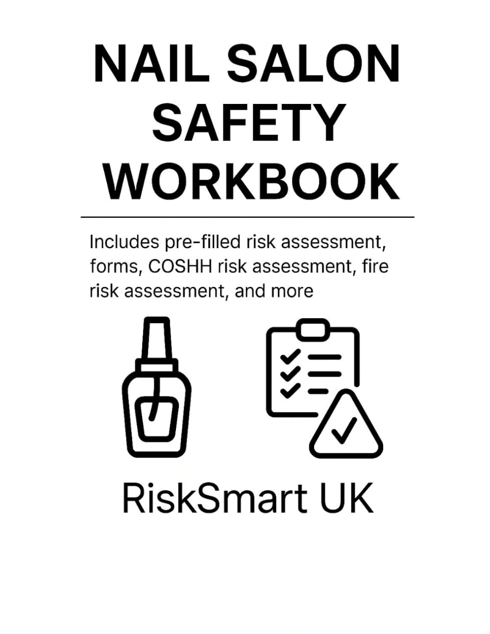 Nail Salon Safety & Compliance Workbook: Pre-Filled Risk Assessments, COSHH, Fire Safety & Health and Safety Templates for UK Salons (Small Business Compliance UK)