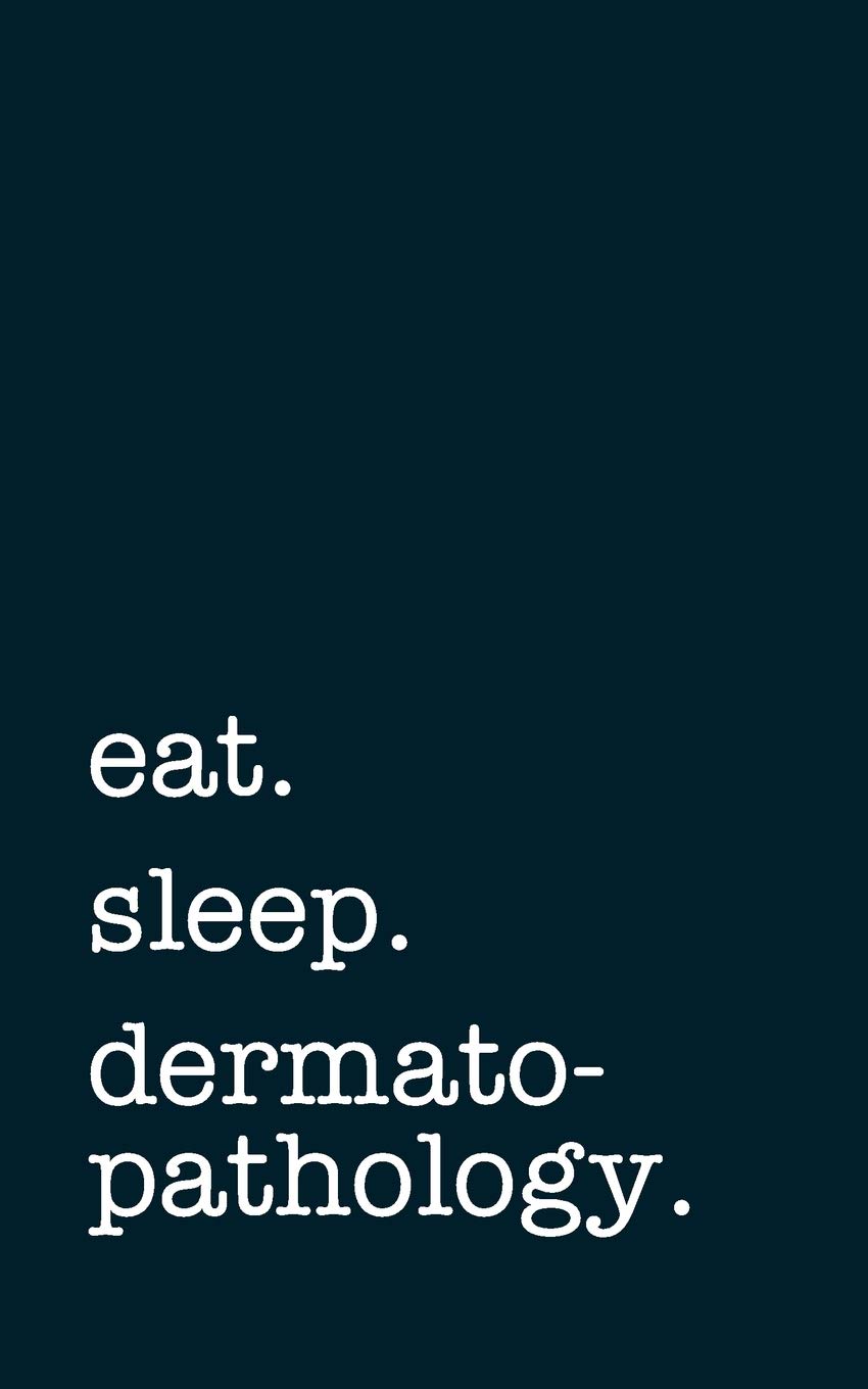 eat. sleep. dermatopathology. - Lined Notebook: Writing Journal
