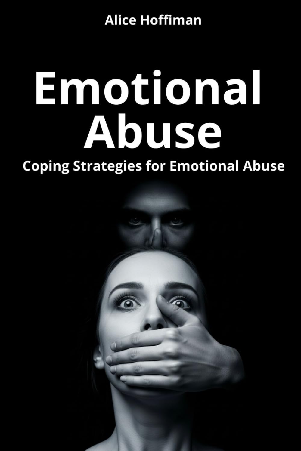Emotional Abuse: Coping Strategies for Emotional Abuse: Learn to identify and overcome emotional abuse, rebuild your self-esteem: self-help, relationship, emotional abuse book