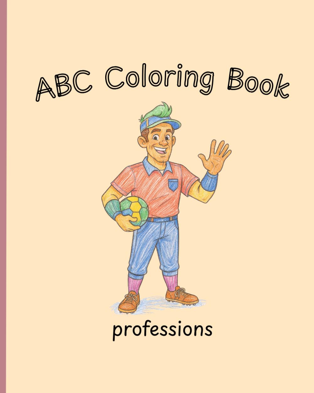 ABC coloring book: Professions: 26 Fun and Educational Coloring Book for Preschool and Early Learners Ages 3–10