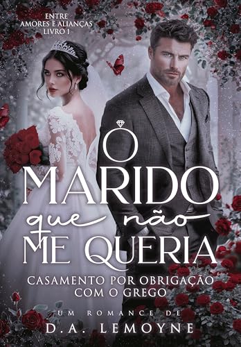 O Marido que Não me Queria: Casamento por Obrigação com o Grego (Entre Amores e Alianças Livro 1)