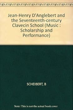 Hardcover Jean Henry D'Anglebert and the Seventeenth-Century Clavecin School (Music : Scholarship and Performance) Book