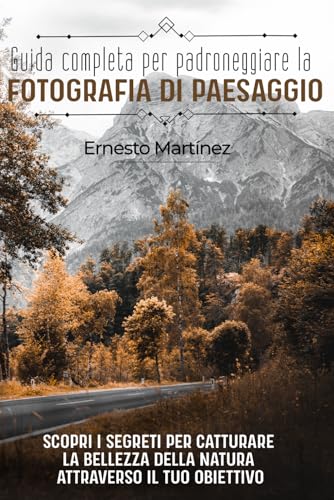 Guida completa per padroneggiare la Fotografia di Paesaggio: Scopri i segreti per catturare la bellezza della natura attraverso il tuo obiettivo