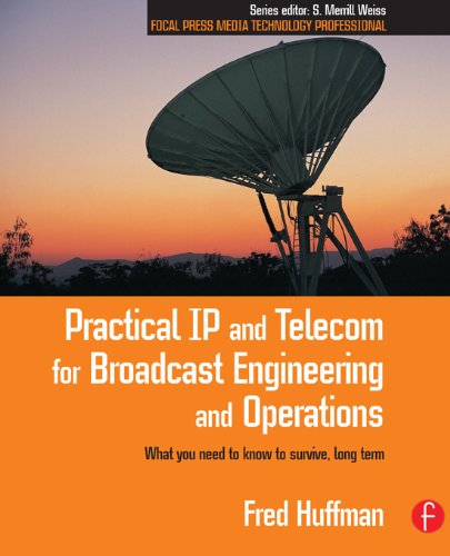 Practical IP and Telecom for Broadcast Engineering and Operations: What ...