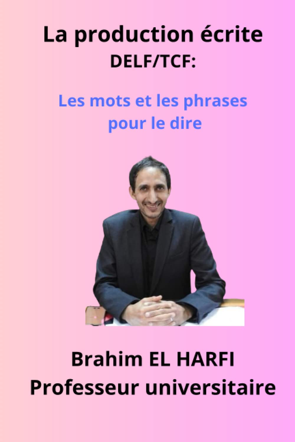 La production écrite DELF/TCF: les mots et les phrases pour le dire