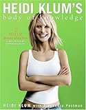 Heidi Klum's Body of Knowledge: 8 Rules of Model Behavior (to Help You Take Off on the Runway of Life) by Heidi Klum (2006-06-27) - Heidi Klum