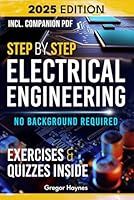 Step-by-Step Electrical Engineering: Learn and Apply Core Concepts Quickly. Build Your Knowledge with Practical Examples - No Background Required! Perfect for Aspiring Engineers and Enthusiasts! B0DJD31ZZX Book Cover