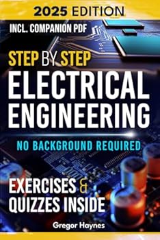 Paperback Step-by-Step Electrical Engineering: Learn and Apply Core Concepts Quickly. Build Your Knowledge with Practical Examples - No Background Required! Perfect for Aspiring Engineers and Enthusiasts! Book