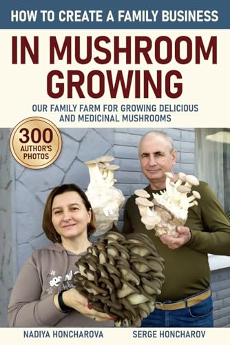 How To Create A Family Business In Mushroom Growing: Our Family Farm For Growing Delicious And Medicinal Mushrooms | Growing Exotic Mushrooms For Begi