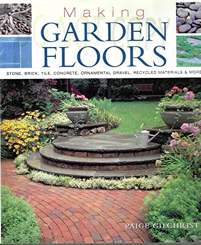 Making Garden Floors: Stone, Brick, Tile, Concrete, Ornamental Gravel, Recycled