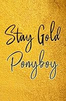 Stay Gold Ponyboy Notebook: A Lined Notebook inspirational Motivational Quotes Stay Gold Ponyboy Stay Gold 1695629604 Book Cover