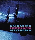  Katharina Sieverding: Kunst und Kapital