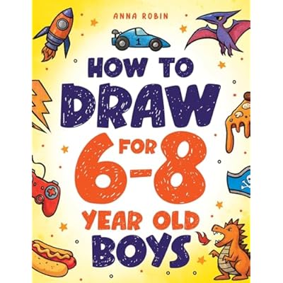 How to Draw for 6-8 Year Old Boys: Learn to Draw Cute Monsters, Dinosaurs and Other Cool Stuff: Learn to Draw Cute Monsters, Dinosaurs and Other Cool ... Boys Age 6+