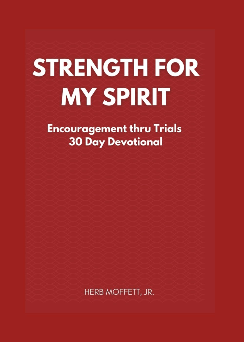 Strength for My Spirit: A 30-Day Devotional for Encouragement thru Trials