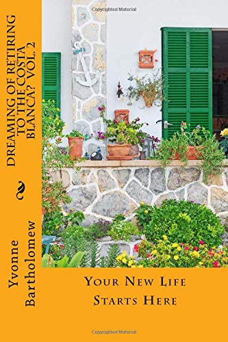 Dreaming of Retiring to the Costa Blanca? Vol. 2: Your New Life Starts Here