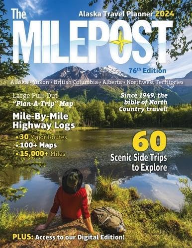 The Milepost 2024: Alaska Travel Planner, Alaska, Yukon, British Columbia, Alberta, Northwest Territories