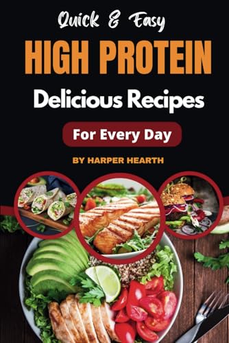 Quick & Easy High-Protein Delicious Recipes for Every Day:...
