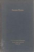 Electron Physics; Proceedings of the NBS Semicentennial Symposium on Electron Physics, held at the NBS on November 5-7, 1951, NBS Circular 527 B000AW4RBG Book Cover