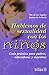 Hablemos de sexualidad con los ninos / Let's Talk About Sexuality with Children: Guia practica para padres, educadoras y maestros / Practical Guide ... (Virtudes / Virtues) (Spanish Edition)