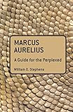 Marcus Aurelius: A Guide for the Perplexed (Guides for the Perplexed)