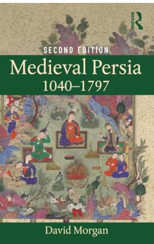 Medieval Persia 1040-1797, Second Edition, Historical Reference Book by David Morgan (Clarendon Paperbacks)