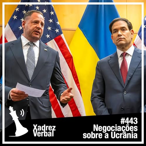 Xadrez Verbal #443 Negociações sobre a Ucrânia